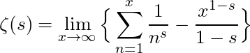 \begin{equation*}\zeta(s)=\lim_{x\to\infty}\Big\{\sum_{n=1}^{x}\frac{1}{n^s}-\frac{x^{1-s}}{1-s}\Big\}\end{equation*}