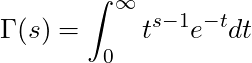 \begin{equation*}   \Gamma(s)=\int_{0}^{\infty}t^{s-1}e^{-t}dt\end{equation*}