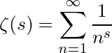 \begin{equation*}\zeta(s)=\sum_{n=1}^{\infty}\frac{1}{n^s}\end{equation*}
